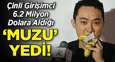 Çinli Girişimci 6.2 Milyon Dolara Aldığı "Muzu" Yedi!