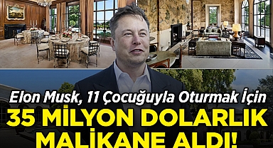 Elon Musk, 11 Çocuğuyla Oturmak İçin 35 Milyon Dolara Dev Bir Malikane Satın Aldı!