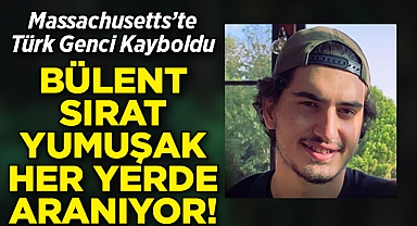 Massachusetts'te Türk Genci Kayboldu: Bülent Sırat Yumuşak Her Yerde Aranıyor!