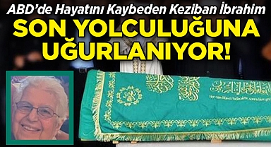 New Jersey'de Hayatını Kaybeden Keziban İbrahim, Son Yolculuğuna Uğurlanacak!
