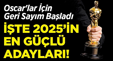 Oscar'lar İçin Geri Sayım Başladı: İşte 2025'in En Güçlü Adayları!