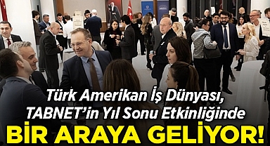 Türk Amerikan İş Dünyası, TABNET'in Yıl Sonu Etkinliğinde Bir Araya Geliyor!