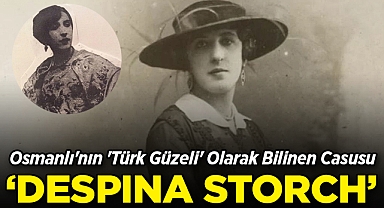 "Türk Güzeli" Olarak Bilinen Despina Storch'un Casusluk Hikayesi!