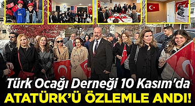 Türk Ocağı Derneği 10 Kasım'da Atatürk'ü Özlemle Andı!