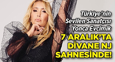 Türkiye'nin Sevilen Sanatçısı Yonca Evcimik 7 Aralık'ta Divane NJ'de!