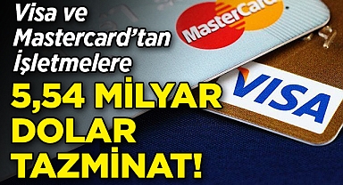 Visa ve Mastercard, İşletmelere 5,54 Milyar Dolar Tazminat Ödeyecek!