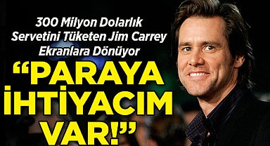 300 Milyon Dolarlık Servetini Tüketen Jim Carrey Ekranlara Dönüyor: "Paraya İhtiyacım Var"