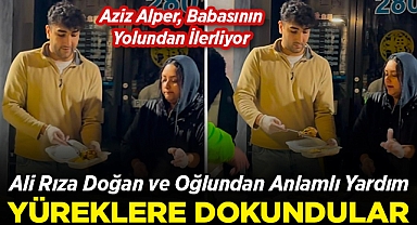 Ali Rıza Doğan ve Oğlu Aziz Alper'den Anlamlı Yardım