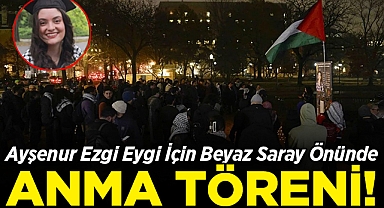 Ayşenur Ezgi Eygi için Beyaz Saray Önünde Anma Töreni Düzenlendi!