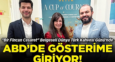 "Bir Fincan Cesaret" Belgeseli Dünya Türk Kahvesi Günü'nde ABD'de Gösterime Giriyor!
