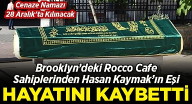 Brooklyn'deki Rocco Cafe Sahiplerinden Hasan Kaymak'ın Eşi Hayatını Kaybetti!