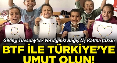 BTF ile Türkiye'ye Umut Olun: Giving Tuesday'de Verdiğiniz Bağış Üç Katına Çıksın!