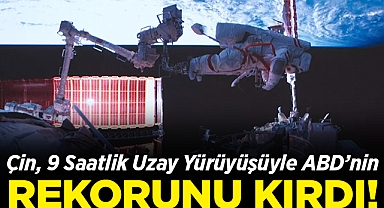 Çin, 9 Saatlik Uzay Yürüyüşüyle ABD'nin Rekorunu Kırdı!