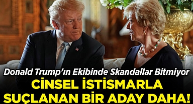 Donald Trump'ın Ekibinde Skandallar Bitmiyor: Cinsel İstismarla Suçlanan Bir Aday Daha!