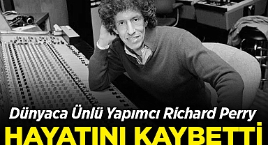 Dünyaca Ünlü Yapımcı Richard Perry Hayatını Kaybetti!