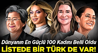 Dünyanın En Güçlü 100 Kadını Belli Oldu: Listede Türk Bir İsim Var!