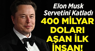 Elon Musk, Servetini Katladı: 400 Milyar Doları Aşan İlk İnsan!