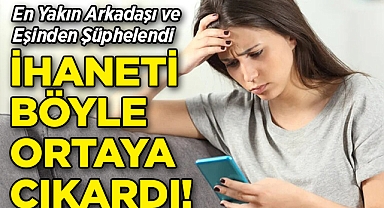En Yakın Arkadaşı ve Eşinden Şüphelendi: İhaneti Böyle Ortaya Çıkardı!