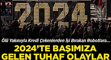 Ölü Yakınıyla Kredi Çekenlerden İşi Bırakan Robotlara: 2024'te Başımıza Gelen Tuhaf Olaylar!