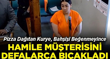 Pizza Dağıtan Kurye, Bahşişi Beğenmeyince Hamile Müşterisini Defalarca Bıçaklandı!