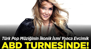 Türk Pop Müziğinin İkonik İsmi Yonca Evcimik ABD Turnesinde!
