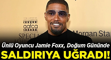 Ünlü Oyuncu Jamie Foxx, Doğum Gününde Saldırıya Uğradı!