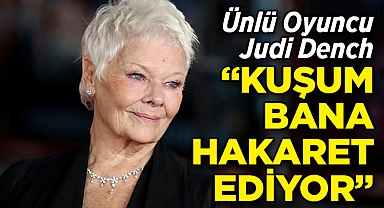 Ünlü Oyuncu Judi Dench: Papağanım Bana Hareket Ediyor!