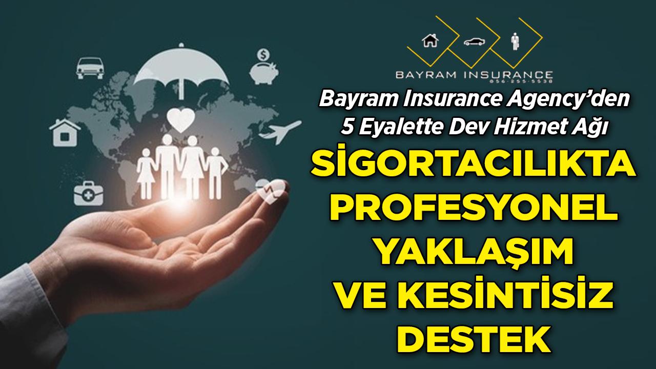 5 Eyalette Dev Hizmet Ağı: Bayram Insurance Agency ile Sigortacılıkta Profesyonel Yaklaşım ve Kesintisiz Destek