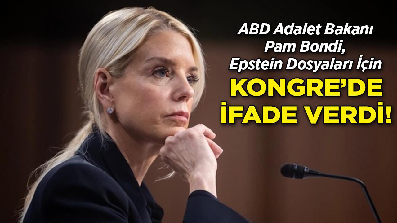 ABD Adalet Bakanı Pam Bondi, Epstein Dosyaları İçin Kongre'de İfade Verdi