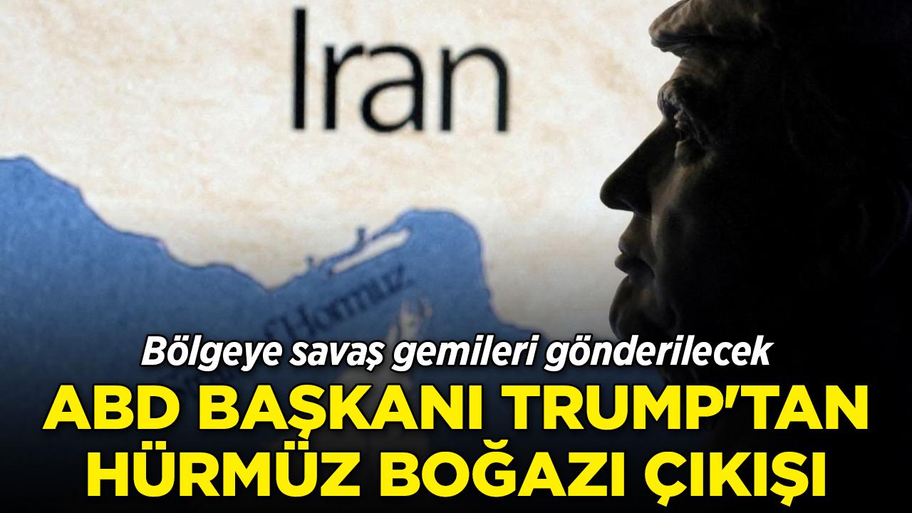 ABD Başkanı Trump'tan Hürmüz Boğazı çıkışı