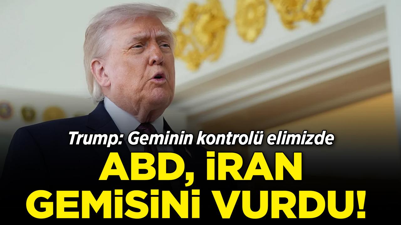 ABD, İran gemisini vurdu! Trump: Kontrol bizde
