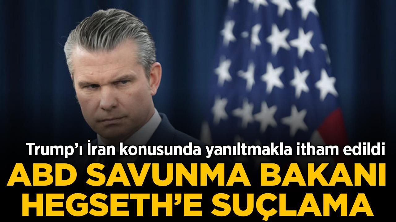 ABD Savunma Bakanı Hegseth, Trump'ı İran savaşı konusunda yanıltmakla suçlandı