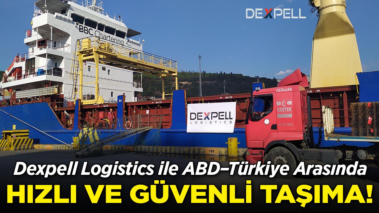 ABD–Türkiye Hattında Sorunsuz Taşımacılığın Adı: Dexpell Logistics