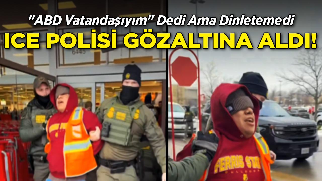 "ABD Vatandaşıyım" Dedi Ama Dinletemedi: ICE Tarafından Gözaltına Alındı