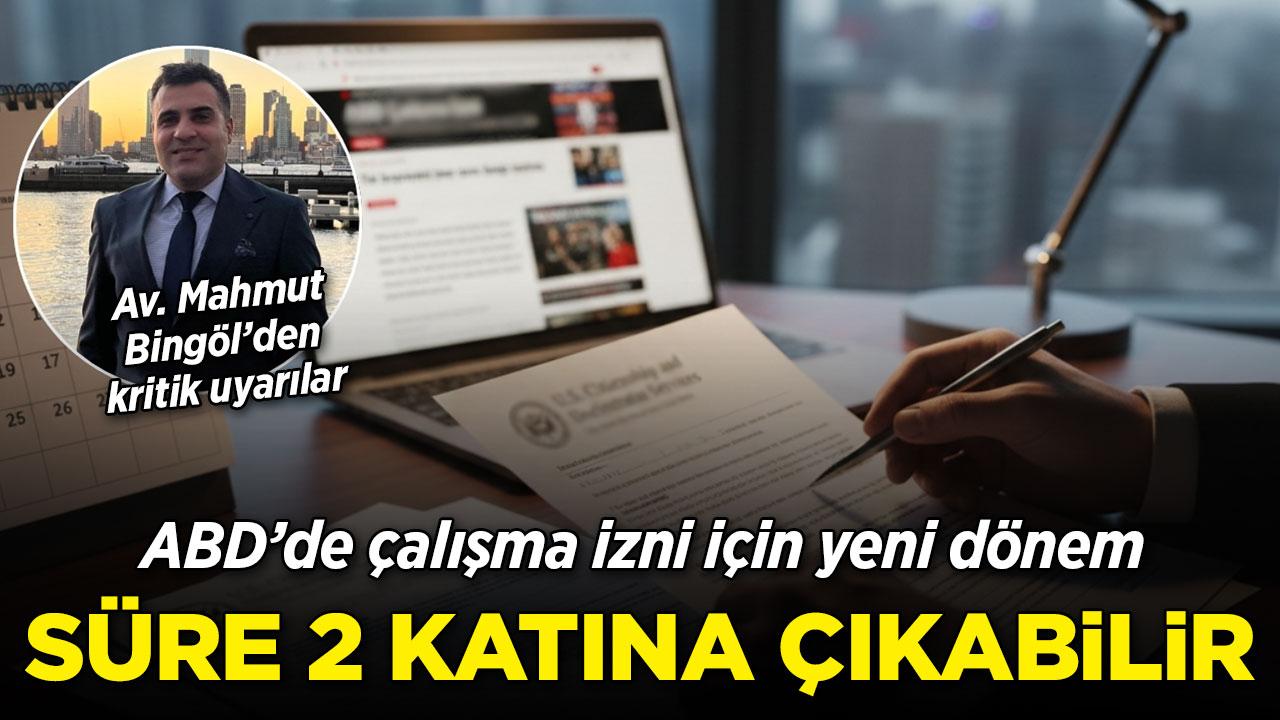 ABD'de çalışma izninde yeni dönem! Av. Mahmut Bingöl uyardı