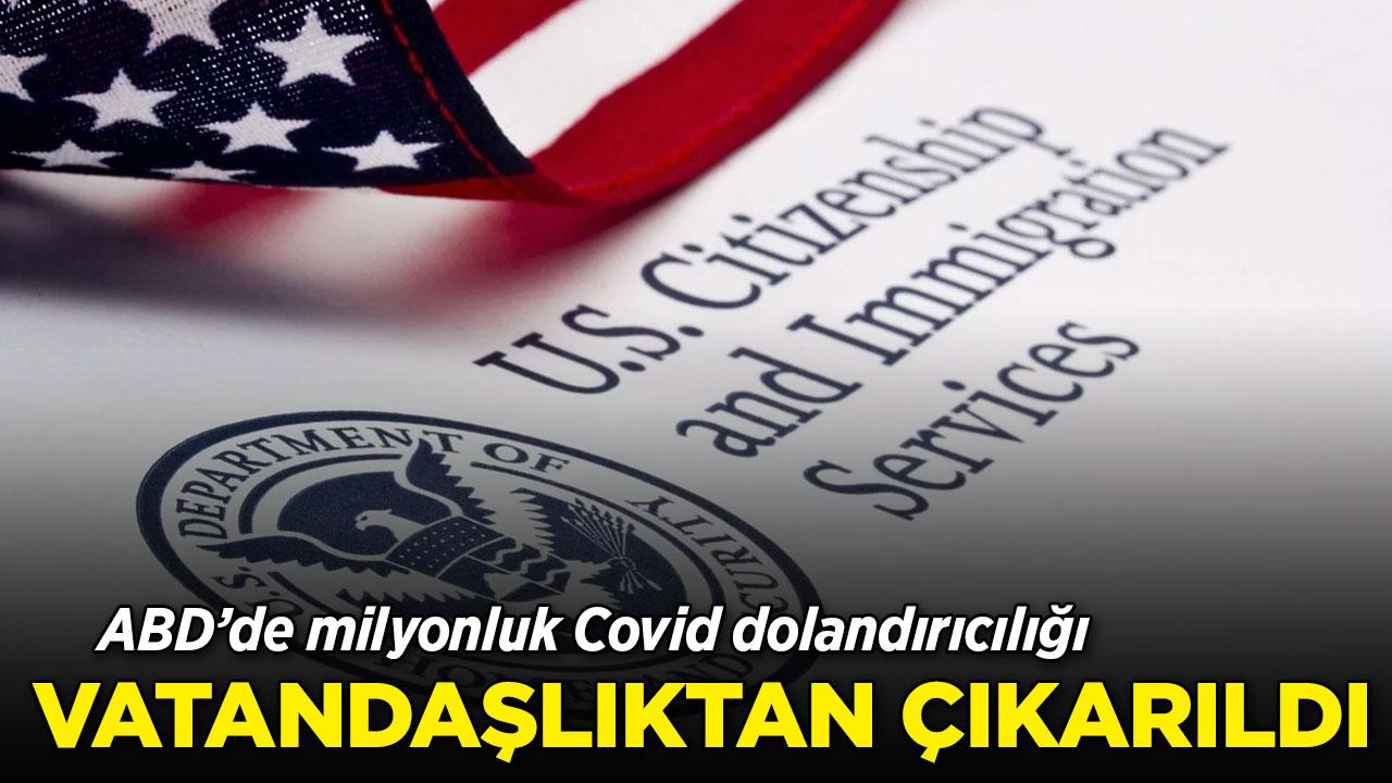 ABD'de COVID dolandırıcılığı: Vatandaşlığı iptal edildi
