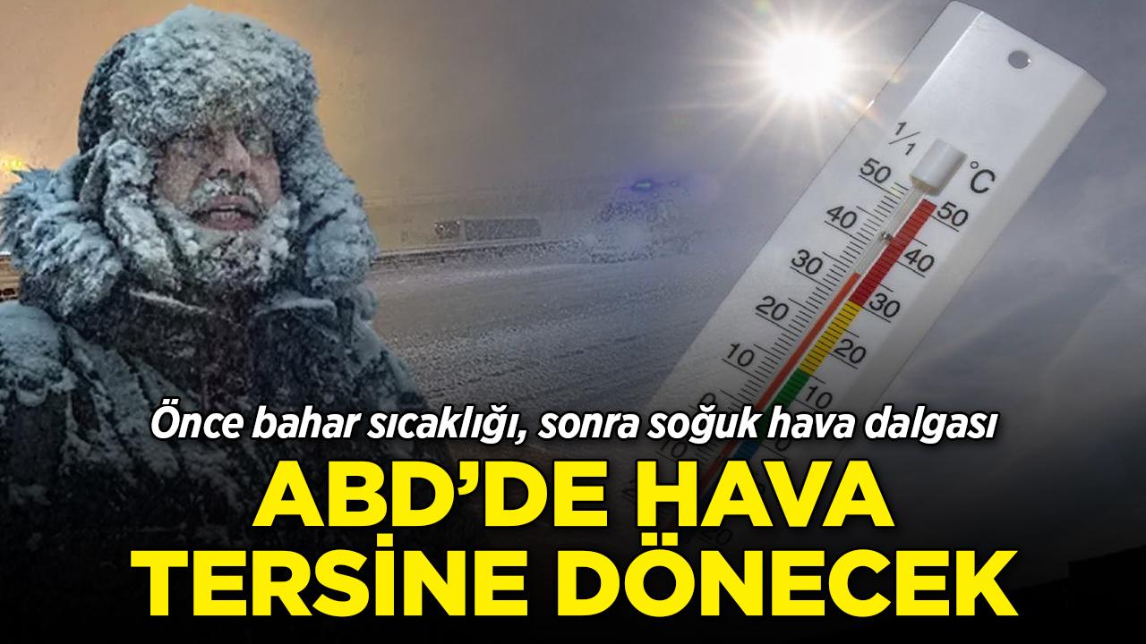 ABD'de hava tersine dönecek! Önce bahar sıcaklığı, sonra soğuk hava dalgası