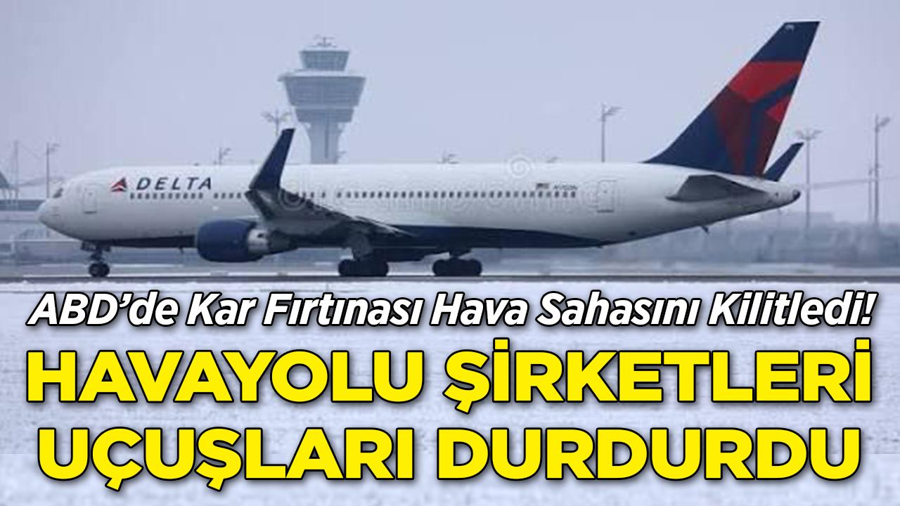 ABD'de Kar Fırtınası Hava Sahasını Kilitledi! Havayolları Uçuşları Durdurdu