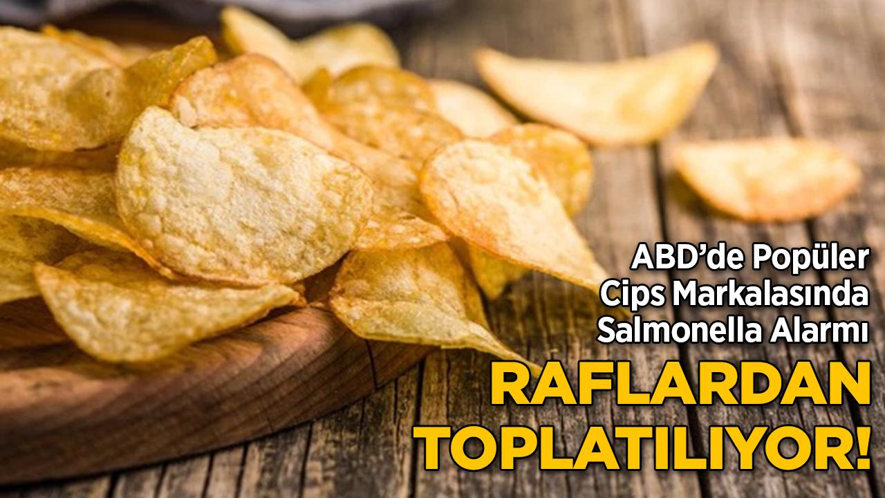 ABD'de Popüler Cips Markalasında Salmonella Alarmı: Raflardan Toplatılıyor