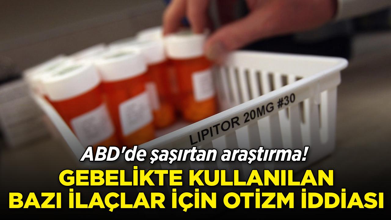 ABD'de şaşırtan araştırma! Gebelikte kullanılan bazı ilaçlar için otizm iddiası