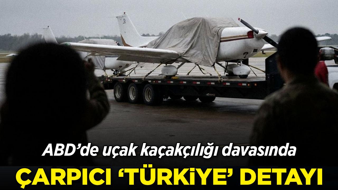 ABD'de uçak kaçakçılığı davasında çarpıcı detay: Türkiye'yi adres göstermiş