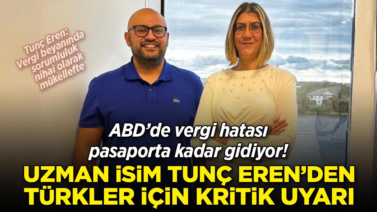 ABD'de vergi beyan dönemi başlıyor: Tunç Eren'den Türklere uyarı