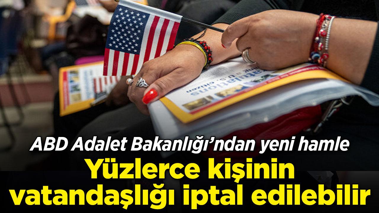 ABD'de yüzlerce kişinin vatandaşlığı iptal edilebilir