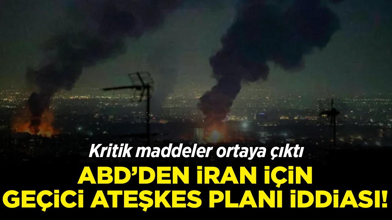 ABD'den İran için geçici ateşkes planı iddiası! Kritik maddeler ortaya çıktı