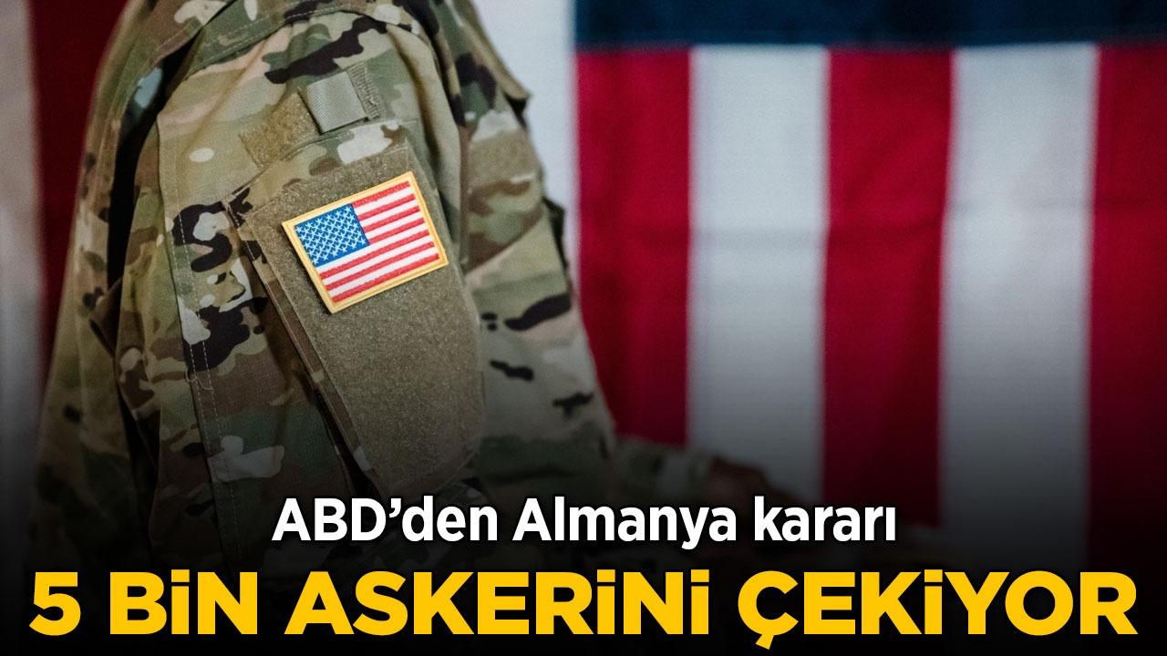 ABD'den sürpriz hamle: Almanya'daki askerler çekiliyor