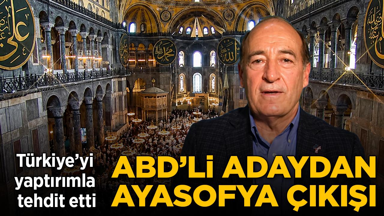 ABD'li adaydan Ayasofya çıkışı: Türkiye'yi tehdit etti