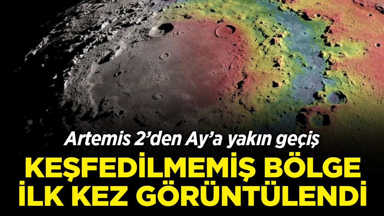Artemis 2'den Ay'a yakın geçiş: Keşfedilmemiş bölge ilk kez görüntülendi