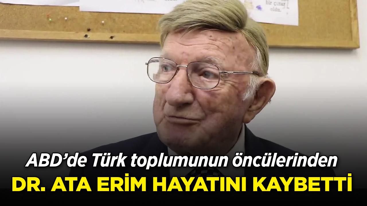 Ata Erim hayatını kaybetti