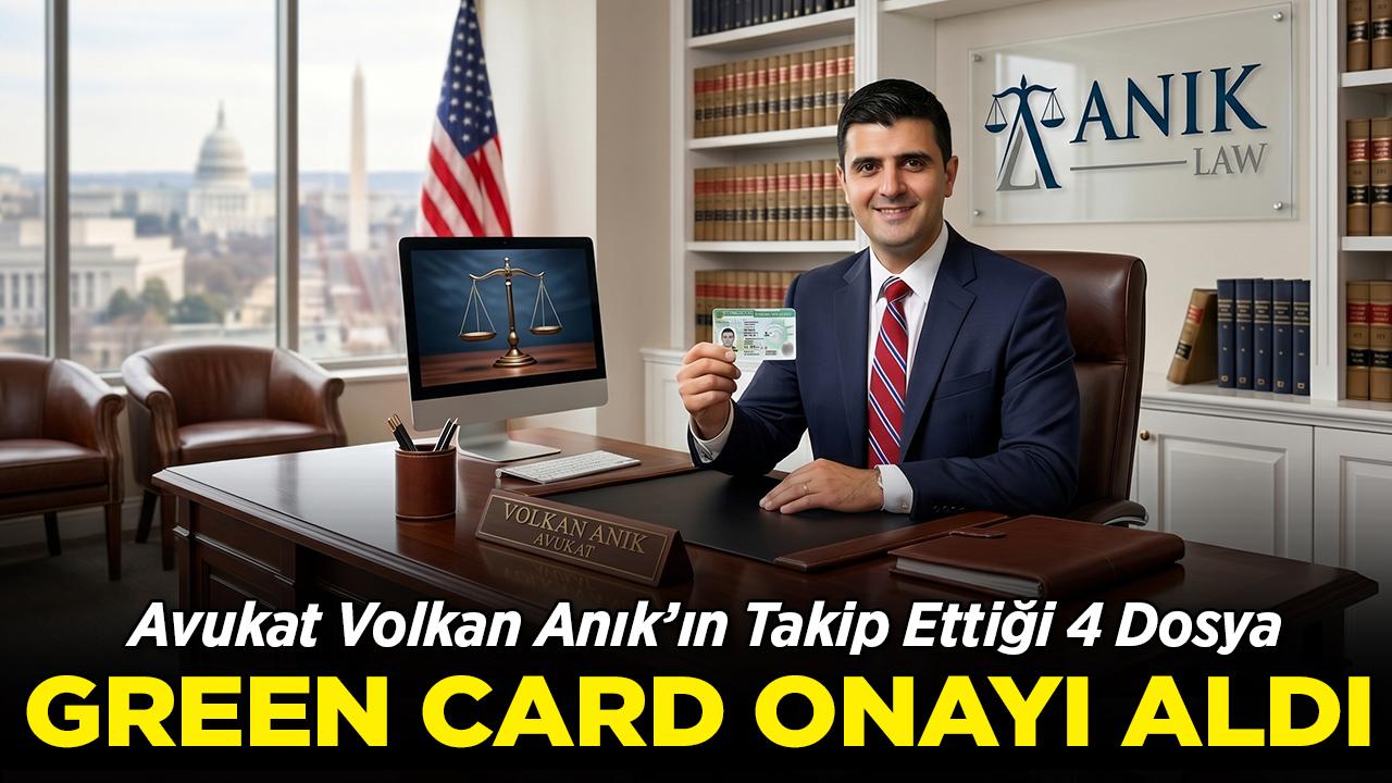 Avukat Volkan Anık'ın Takip Ettiği 4 Dosyaya Green Card Onayı