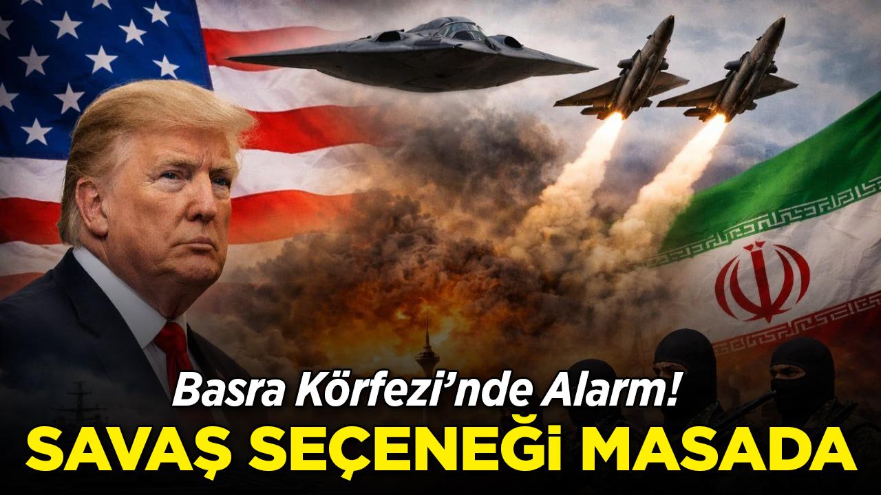 Basra Körfezi'nde alarm: Trump, İran için savaş seçeneğini masada tutuyor